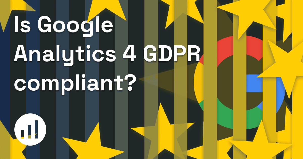 Is Google Analytics 4 GDPR Compliant? Essential Guide 2024